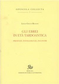 Gli ebrei in età tardoantica. Presenze, intolleranze, incontri - Lellia Cracco Ruggini - copertina