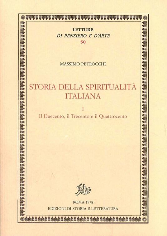 Storia della spiritualità italiana. Vol. 1: Il Duecento, il Trecento e il Quattrocento - Massimo Petrocchi - copertina