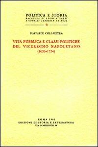 Vita pubblica e classi politiche del Viceregno napoletano (1656-1734) - Raffaele Colapietra - copertina