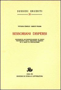 Sessoriani dispersi. Contribyto all'identificazione di codici provenienti dalla biblioteca romana di S. Croce in Gerusalemme - Viviana Jemolo,Marco Palma - copertina