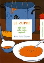 Le zuppe. 600 piatti delle cucine regionali