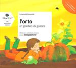 L'orto. Un giardino da gustare. Ediz. illustrata