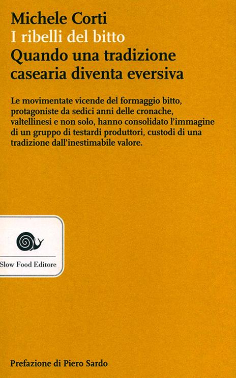 I ribelli del bitto. Quando una tradizione casearia diventa eversiva - Michele Corti - copertina