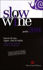 Slow wine 2014. Storie di vita, vigne, vini in Italia