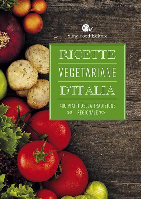 Ricette vegetariane d'Italia. 400 piatti della tradizione regionale - copertina