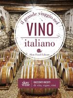 Il grande viaggio nel vino italiano. Racconti di vita, vigne, vini