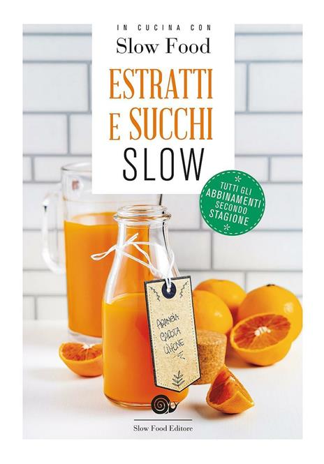 Estratti e succhi slow. Tutti gli abbinamenti secondo stagione - copertina