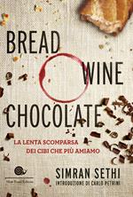 Bread, wine, chocolate. La lenta scomparsa dei cibi che più amiamo