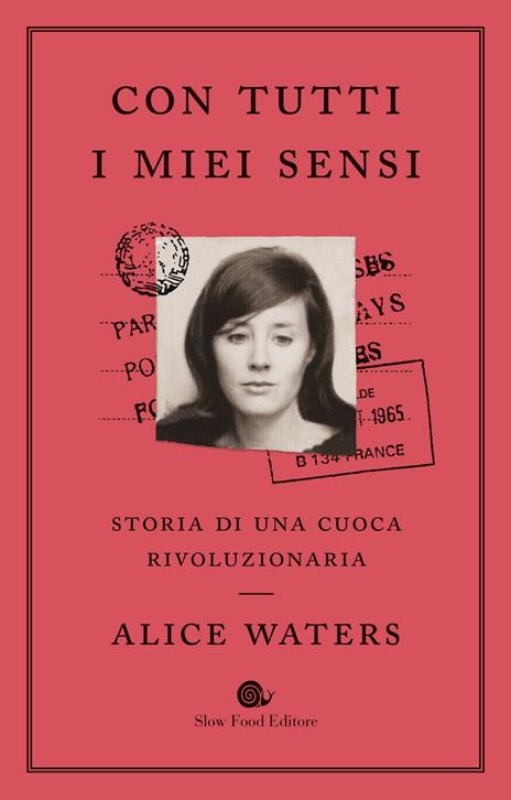 Con tutti i miei sensi. Storia di una cuoca rivoluzionaria - Alice Waters,Cristina Mueller,Bob Carrau - copertina