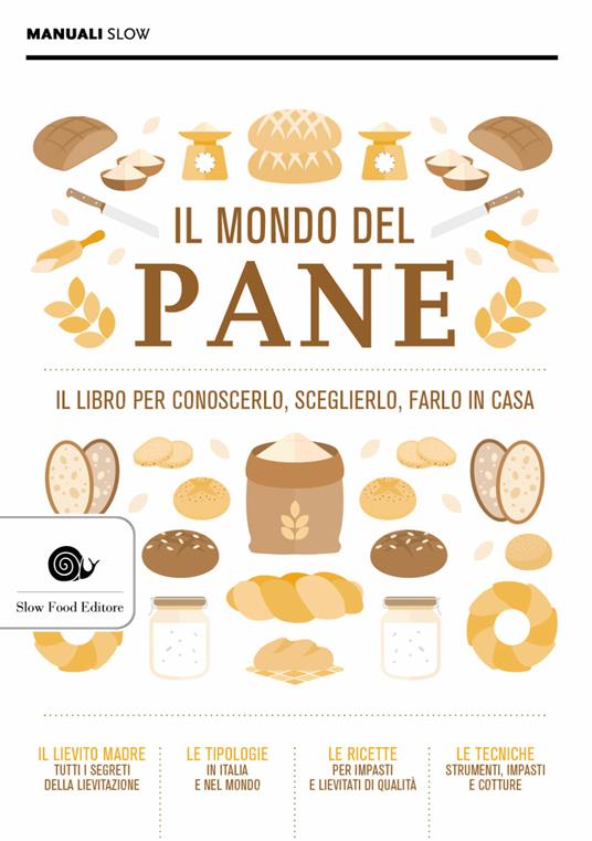 Il mondo del pane. Il libro per conoscerlo, sceglierlo, farlo in casa. Nuova ediz. - copertina