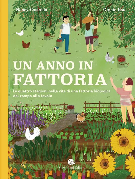 Un anno in fattoria. Le quattro stagioni nella vita di una fattoria biologica dal campo alla tavola - Nancy Castaldo,Ginnie Hsu - 2