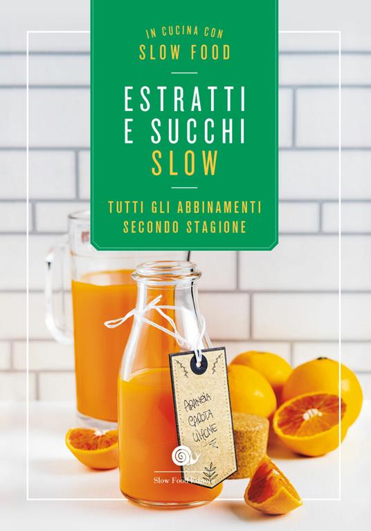 Estratti e succhi slow. Tutti gli abbinamenti secondo stagione - copertina