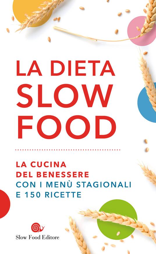 La dieta Slow Food. La cucina del benessere con i menù stagionali e 150 ricette - copertina
