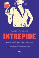 Intrepide. Storie di donne, vino e libertà