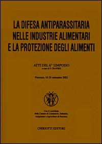 La difesa antiparassitaria nelle industrie alimentari e la protezione degli alimenti. Atti del 6º Simposio - copertina