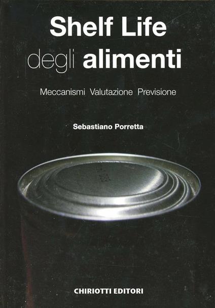 Shelf life degli alimenti. Meccanismi, valutazione, previsione - Sebastiano Porretta - copertina