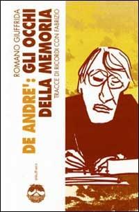 De André: gli occhi della memoria. Tracce di ricordi con Fabrizio - Romano Giuffrida - copertina