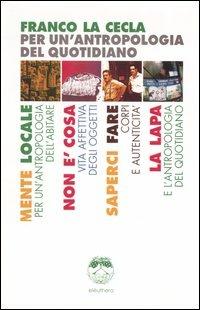 Per un'antropologia del quotidiano: Mente locale-Non è cosa-Saperci fare-La Lapa