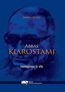 Libro Abbas Kiarostami. Immaginare la vita Dario Cecchi