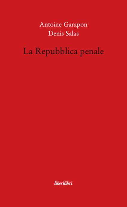 La repubblica penale - Antoine Garapon,Denis Salas - copertina