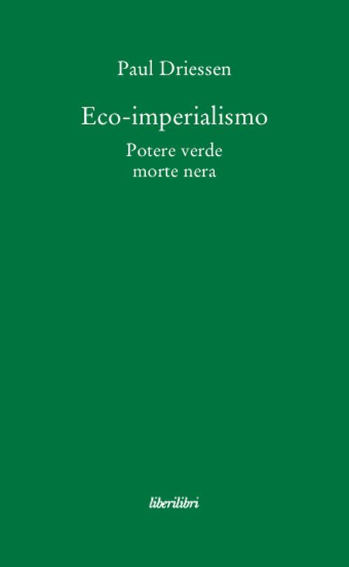 Eco-imperialismo. Potere verde, morte nera - Paul Driessen - copertina