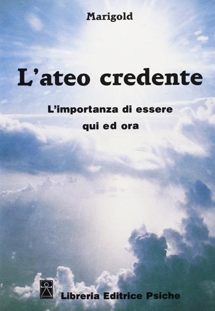 L' ateo credente. L'esperienza di essere qui ed ora - Marigold - copertina