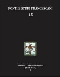 Clemente XIV Ganganelli (1705-1774). Profilo di un francescano e di un papa. Vol. 1: Lorenzo Ganganelli. L'uomo, il francescano, il teologo, il cardinale. - Isidoro L. Gatti - copertina