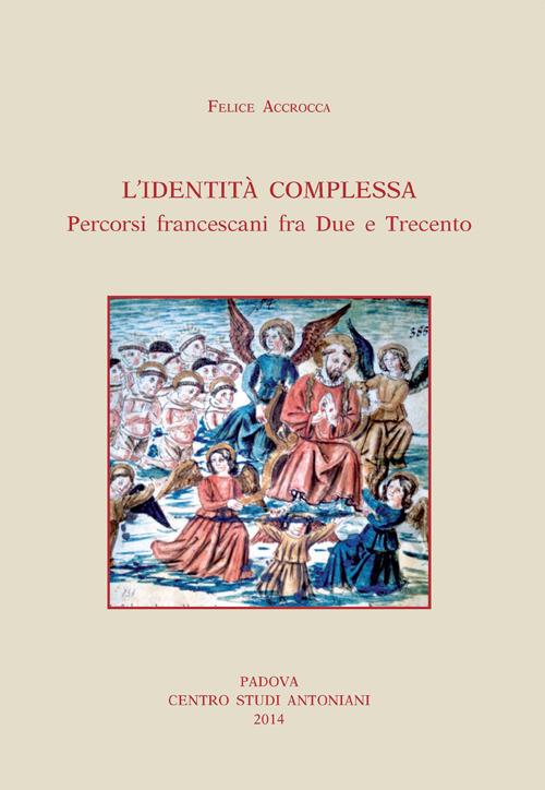 Identità complessa. Percorsi francescani fra due e trecento - Felice Accrocca - copertina