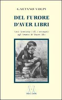 Del furore d'aver libri. Varie avvertenze utili, e necessarie agli amatori de' buoni libri, disposte per via d'alfabeto - Gaetano Volpi - copertina