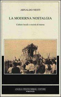 La moderna nostalgia. Culture locali e società di massa - Arnaldo Nesti - copertina