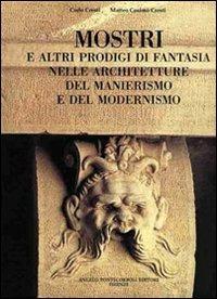 Mostri e altri prodigi di fantasia nelle architetture del Manierismo e del Modernismo - Carlo Cresti - copertina