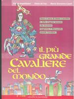 Il più grande cavaliere del mondo. Dove si narra di dame e cavalieri e della singolar tenzone che incoronò Guglielmo il Maresciallo grande cavaliere