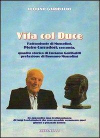 Vita con Duce - Luciano Garibaldi - copertina