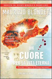 Un cuore per la vita eterna. Un fatto inaudito ed ignorato - Maurizio Blondet - copertina