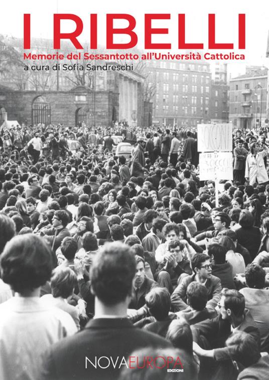 I ribelli. Memorie del Sessantotto all'Università Cattolica - copertina