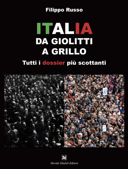 Italia. Da Giolitti a Grillo. Tutti i dossier più scottanti - Filippo Russo - copertina