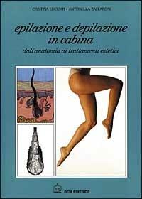 Epilazione e depilazione in cabina - Cristina Lucenti,Antonella Zaffaroni - copertina