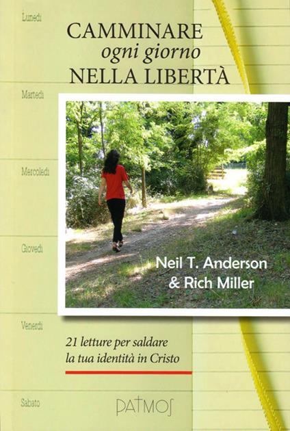 Camminare ogni giorno nella libertà. 21 letture per saldare la tua identità in Cristo - Neil T. Anderson,Richard Miller - copertina