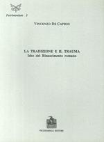 La tradizione e il trauma. Idee del Rinascimento romano