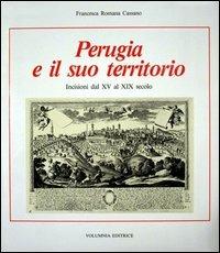 Perugia e il suo territorio. Incisioni dal XV al XIX secolo - Francesca R. Cassano - copertina