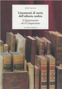 Lineamenti di storia della editoria umbra. Il '400 e il '500 - Andrea Capaccioni - copertina