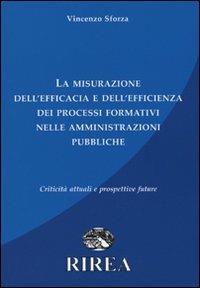 La misurazione dell'efficacia e dell'efficienza dei processi formativi nelle amministrazione pubbliche. Criticità attuali e prospettive future - Vincenzo Sforza - copertina