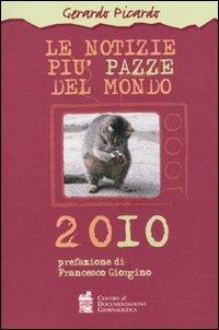 Le notizie più pazze del mondo 2010 - Gerardo Picardo - copertina