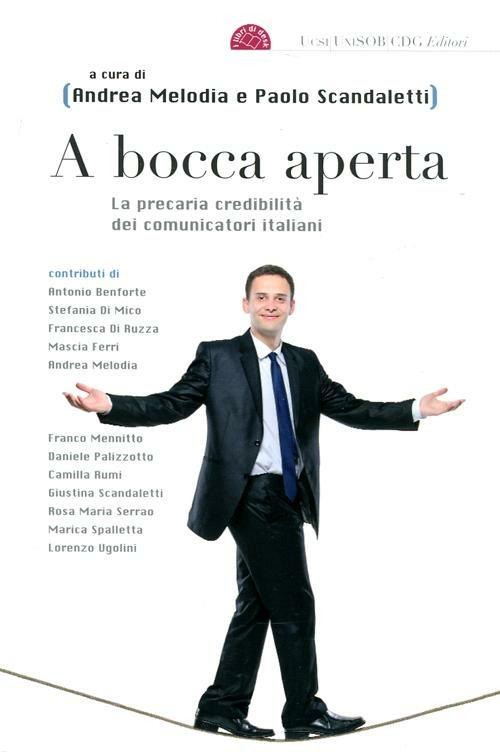 A bocca aperta. La precaria credibilità dei comunicatori italiani - copertina