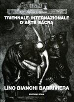 Triennale internazionale d'arte sacra: Lino Bianchi Barriviera. Catalogo