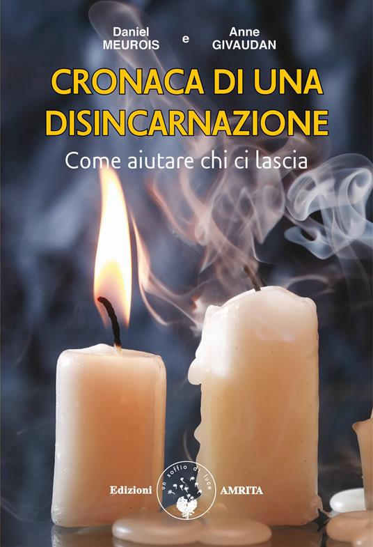 Cronaca di una disincarnazione. Come aiutare chi ci lascia - Anne Givaudan,Daniel Meurois - copertina