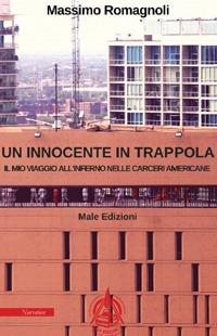 Un innocente in trappola. Il mio viaggio all'inferno nelle carceri americane - Massimo Romagnoli - copertina