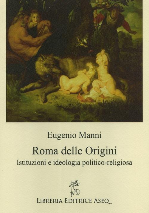 Roma delle origini. Istituzioni e ideologia politico-religiosa - Eugenio Manni - copertina