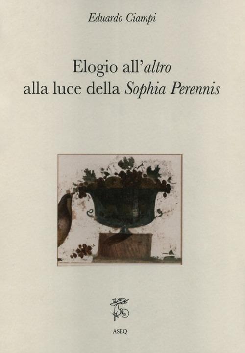 Elogio all'altro alla luce della Sophia Perennis - Eduardo Ciampi - copertina