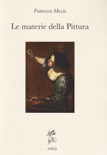 Le materie della pittura. Glossario dei termini dall'antichità al XVI secolo - Francesca Muzio - copertina